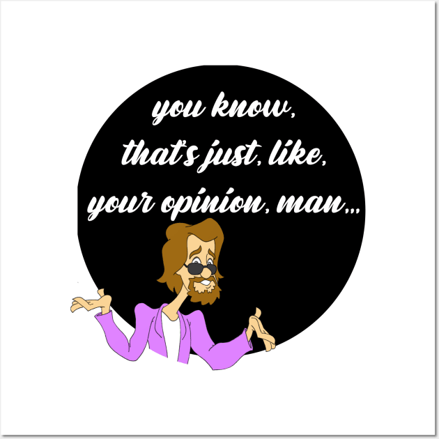 Your Opinion Man Wall Art by Blaze_Belushi